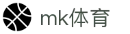 mk体育 - 极速比分APP下载 & 会员优享服务